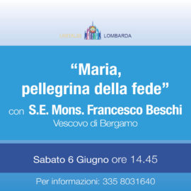 “Maria, pellegrina di fede” con S.E. Mons. Francesco Beschi