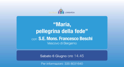 “Maria, pellegrina di fede” con S.E. Mons. Francesco Beschi