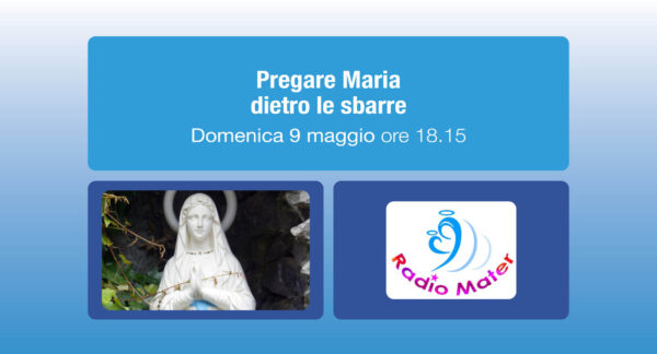Pregare Maria dietro le sbarre – Radio Mater